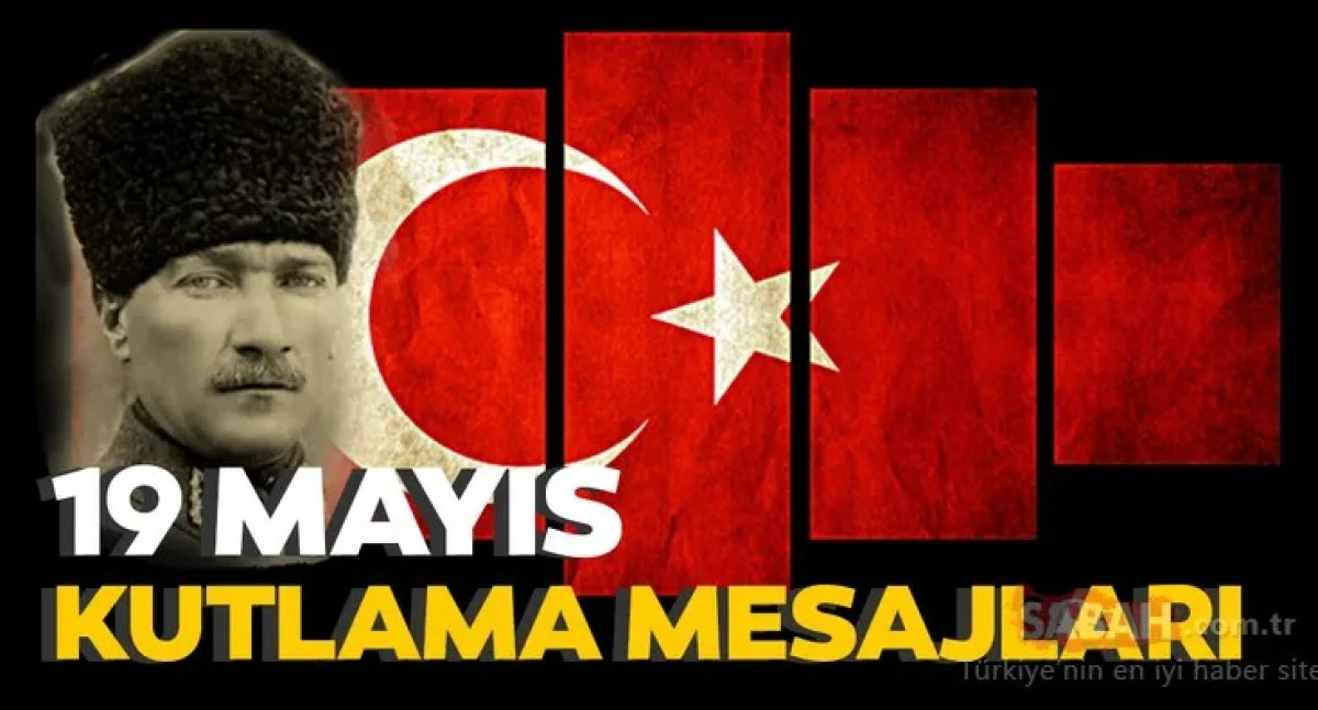 19 Mayıs Atat&uuml;rk&rsquo;&uuml; Anma Gen&ccedil;lik ve spor Bayramı Kutlama mesajları