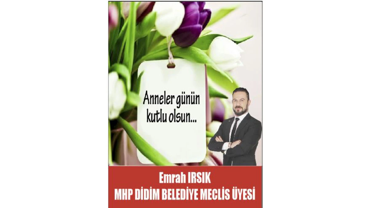  Meclis Üyesi Emrah Irsık'tan Anneler Gününü Mesajı